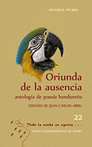 ORIUNDA DE LA AUSENCIA. ANTOLOGÍA POESÍA HONDUREÑA